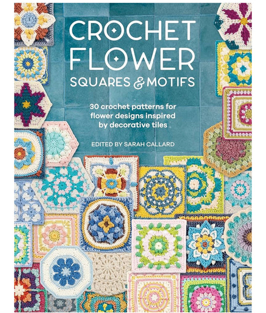 Crochet Flower Squares & Motif Book