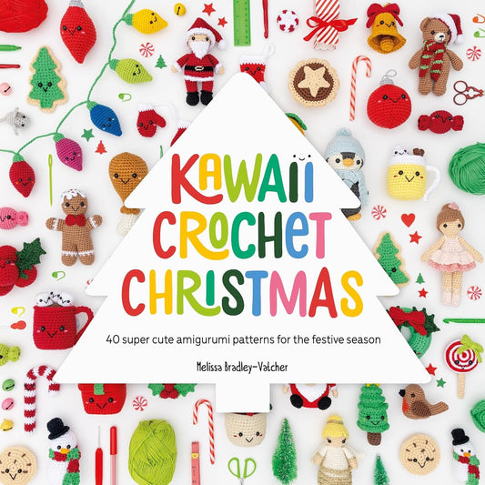 Kawaii Crochet Christmas: 40 super cute amigurumi patterns for the festive season