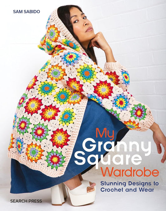 My Granny Square Wardrobe Book: Stunning Designs to Crochet and Wea
